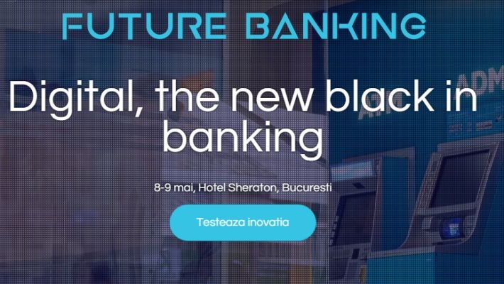 Future Banking: 7 speakeri cu prezenta regionala si internationala vor analiza digitalizarea in banking si tendintele din zona de plati