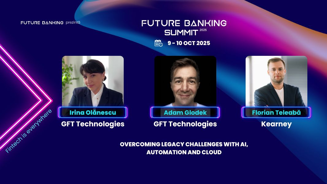 Future Banking Summit 2025. Lecția internațională oferită de GFT Technologies: Protejarea infrastructurii critice în timpul modernizării sistemelor bancare