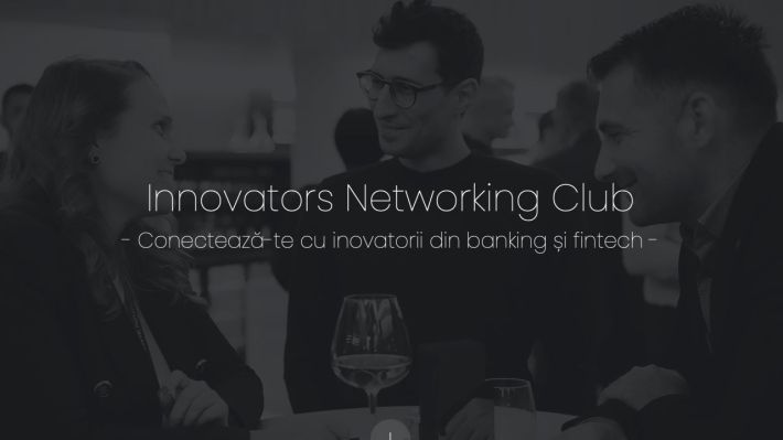 Inovatorii din fintech și banking au de astăzi un club exclusivist de networking: S-a lansat Innovators Networking Club